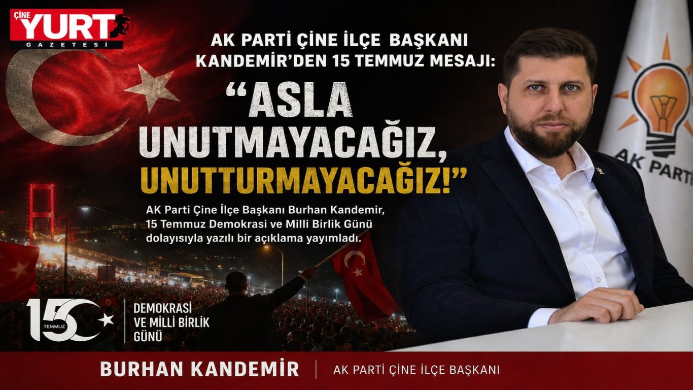 AK Parti Çine İlçe Başkanı Kandemir’den 15 Temmuz Mesajı: Asla Unutmayacağız, Unutturmayacağız!