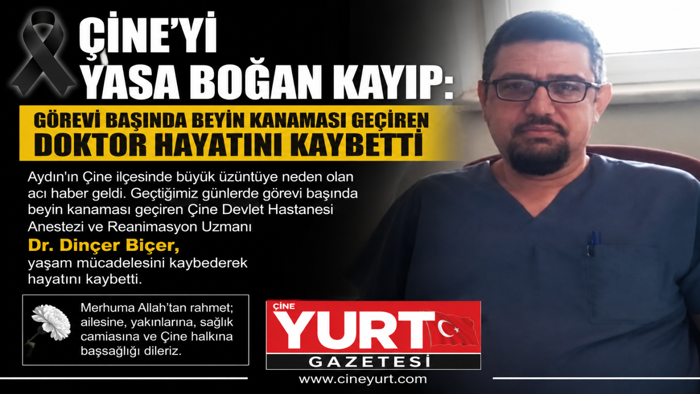 ÇİNE'Yİ YASA BOĞAN KAYIP: GÖREVİ BAŞINDA BEYİN KANAMASI GEÇİREN DOKTOR HAYATINI KAYBETTİ