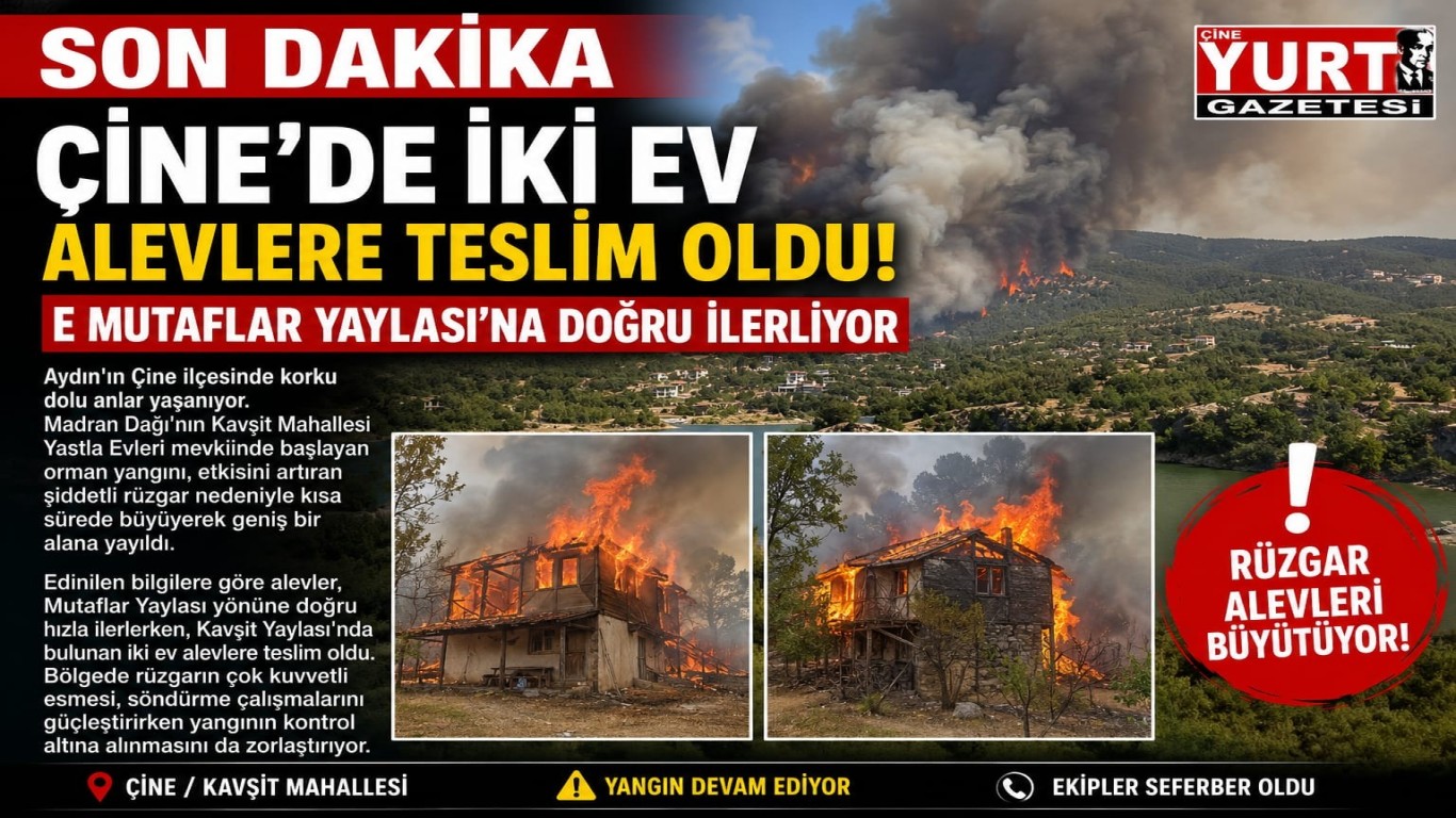 SON DAKİKA ÇİNE'DE İKİ EV ALEVLERE TESLİM OLDU! ALEVLER MUTAFLAR YAYLASI'NA DOĞRU İLERLİYOR