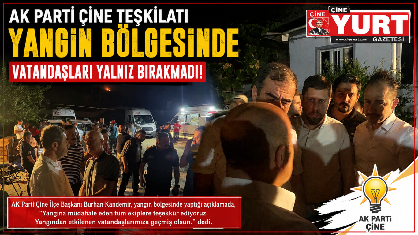 AK PARTİ ÇİNE TEŞKİLATI YANGIN BÖLGESİNDE VATANDAŞLARI YALNIZ BIRAKMADI