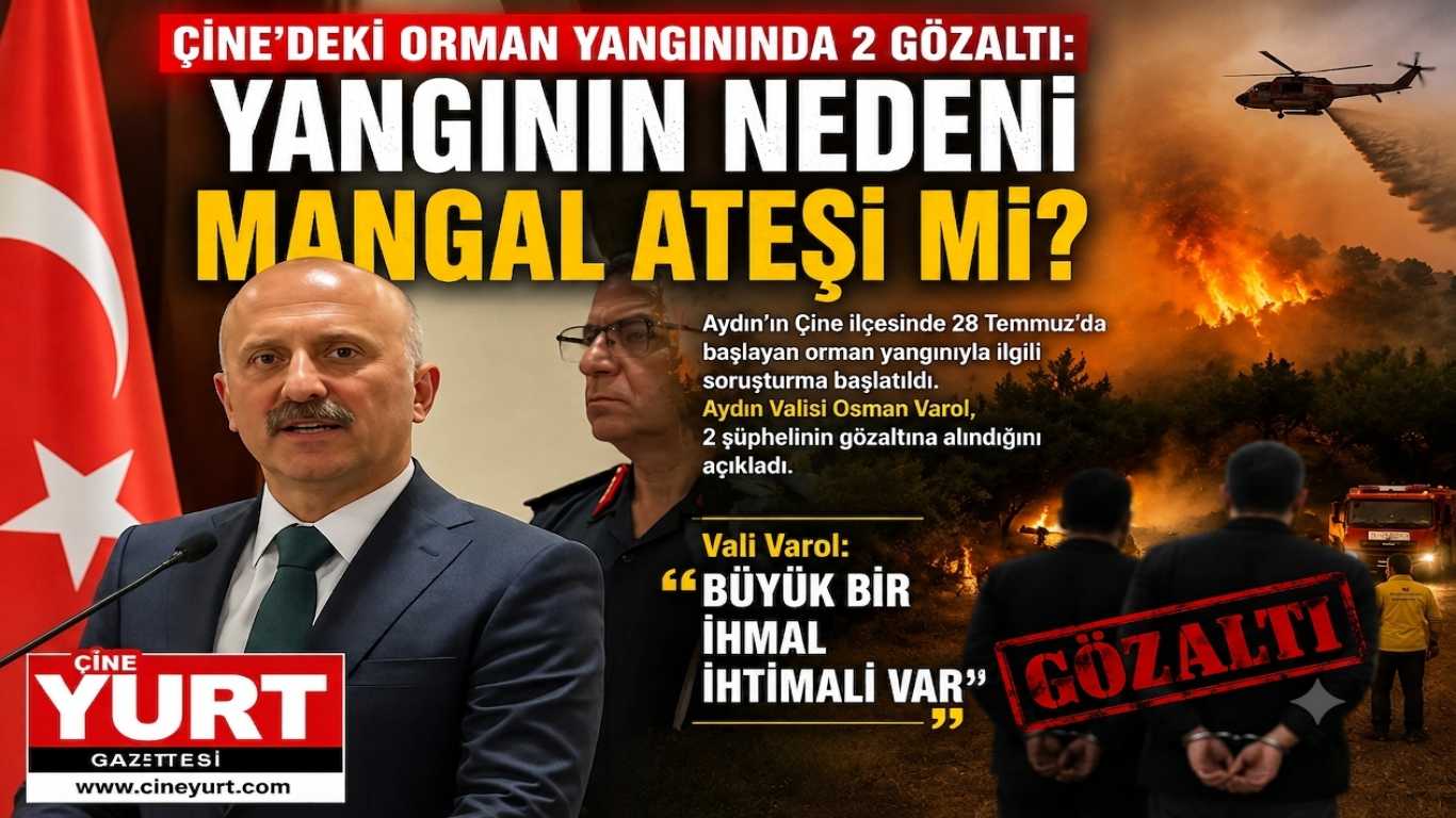 ÇİNE’DEKİ ORMAN YANGININDA 2 GÖZALTI: YANGININ NEDENİ MANGAL ATEŞİ Mİ?