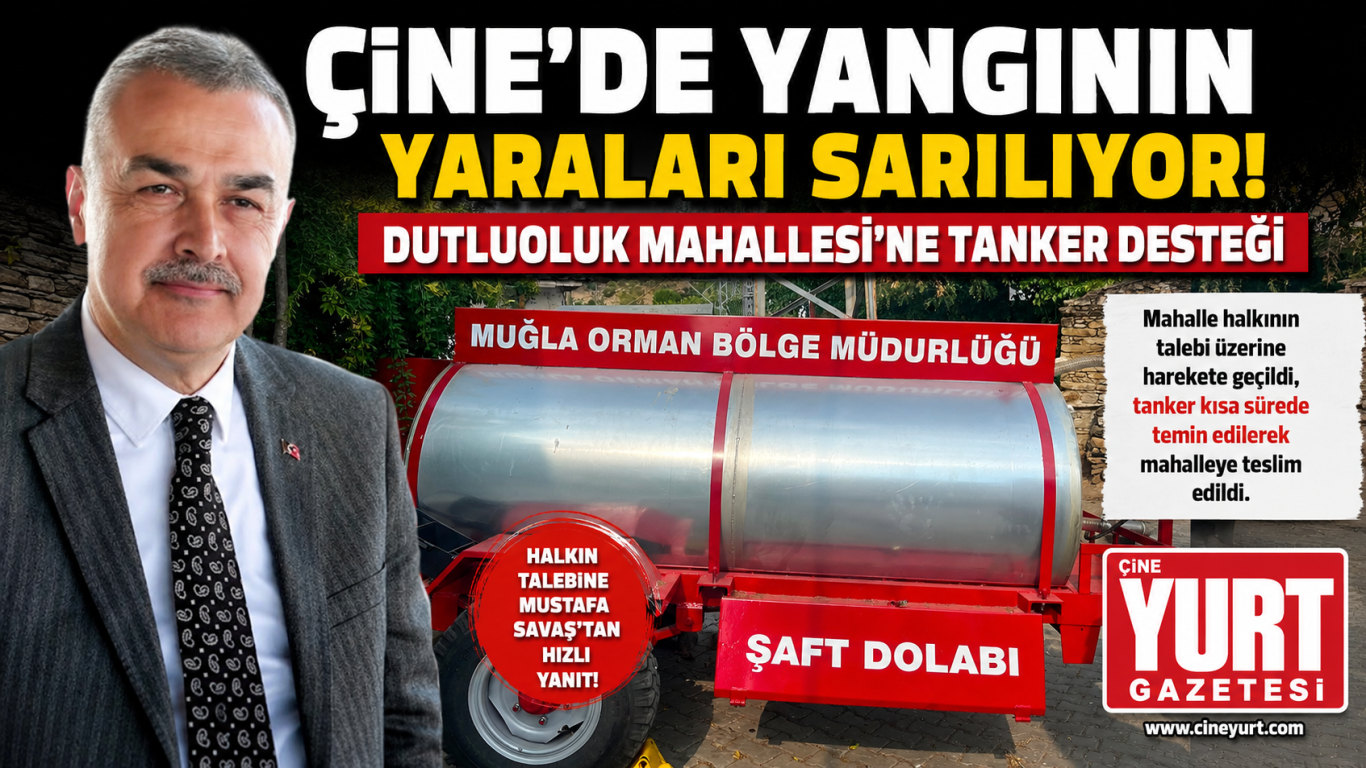 ÇİNE’DE YANGININ YARALARI SARILIYOR: DUTLUOLUK MAHALLESİ’NE TANKER DESTEĞİ