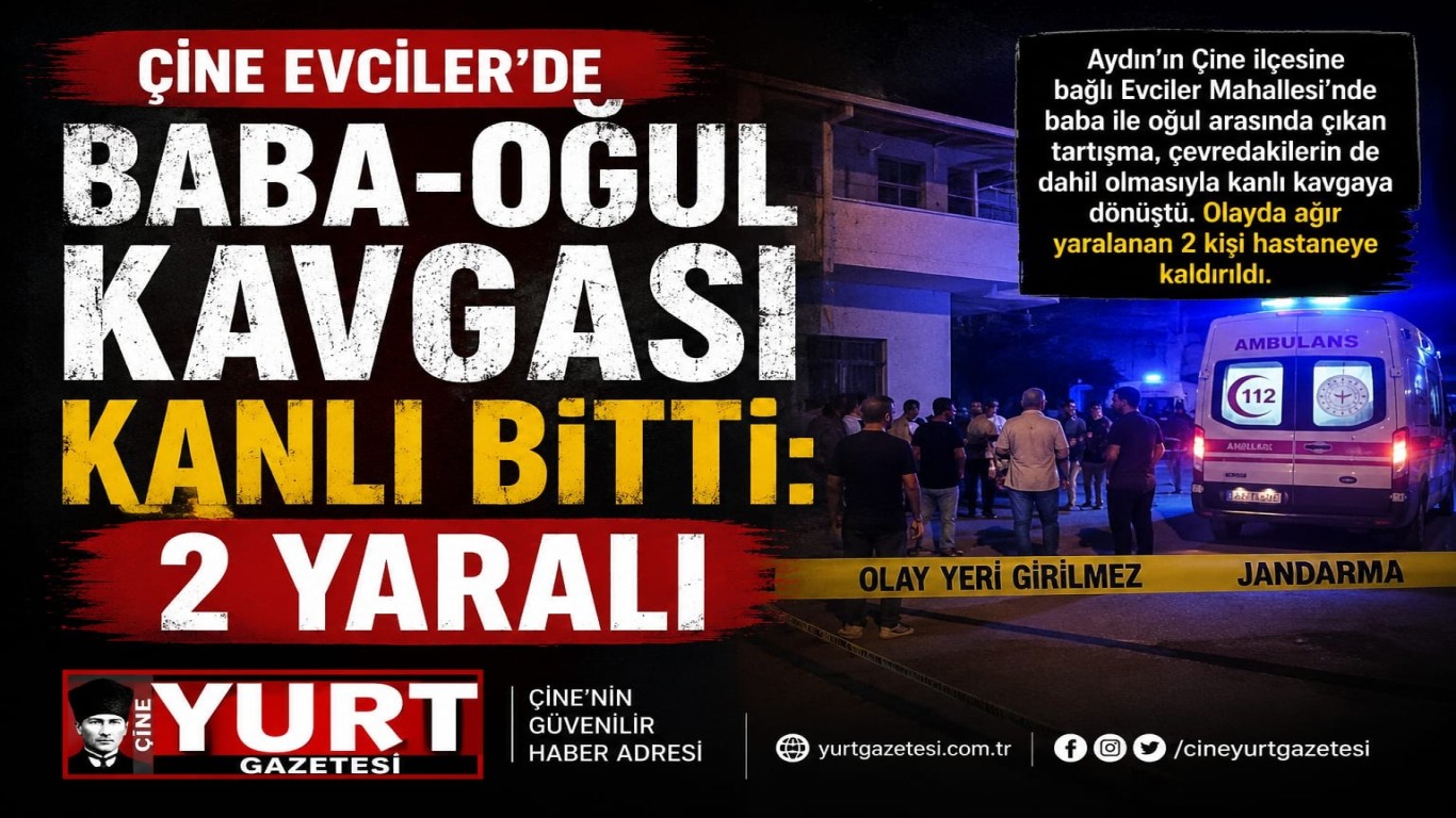 Çine Evciler’de Baba-Oğul Kavgası Kanlı Bitti: 2 Yaralı