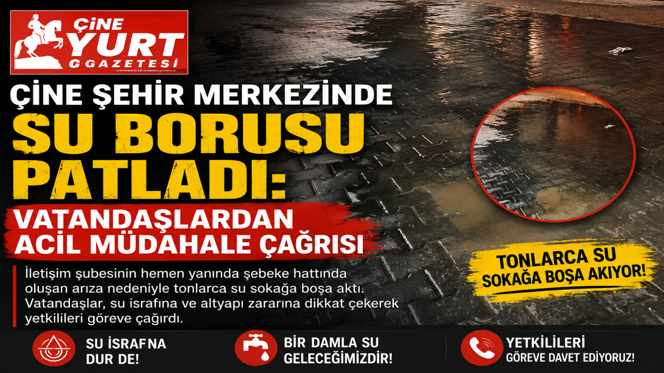 ÇİNE ŞEHİR MERKEZİNDE SU BORUSU PATLADI: VATANDAŞLARDAN ACİL MÜDAHALE ÇAĞRISI