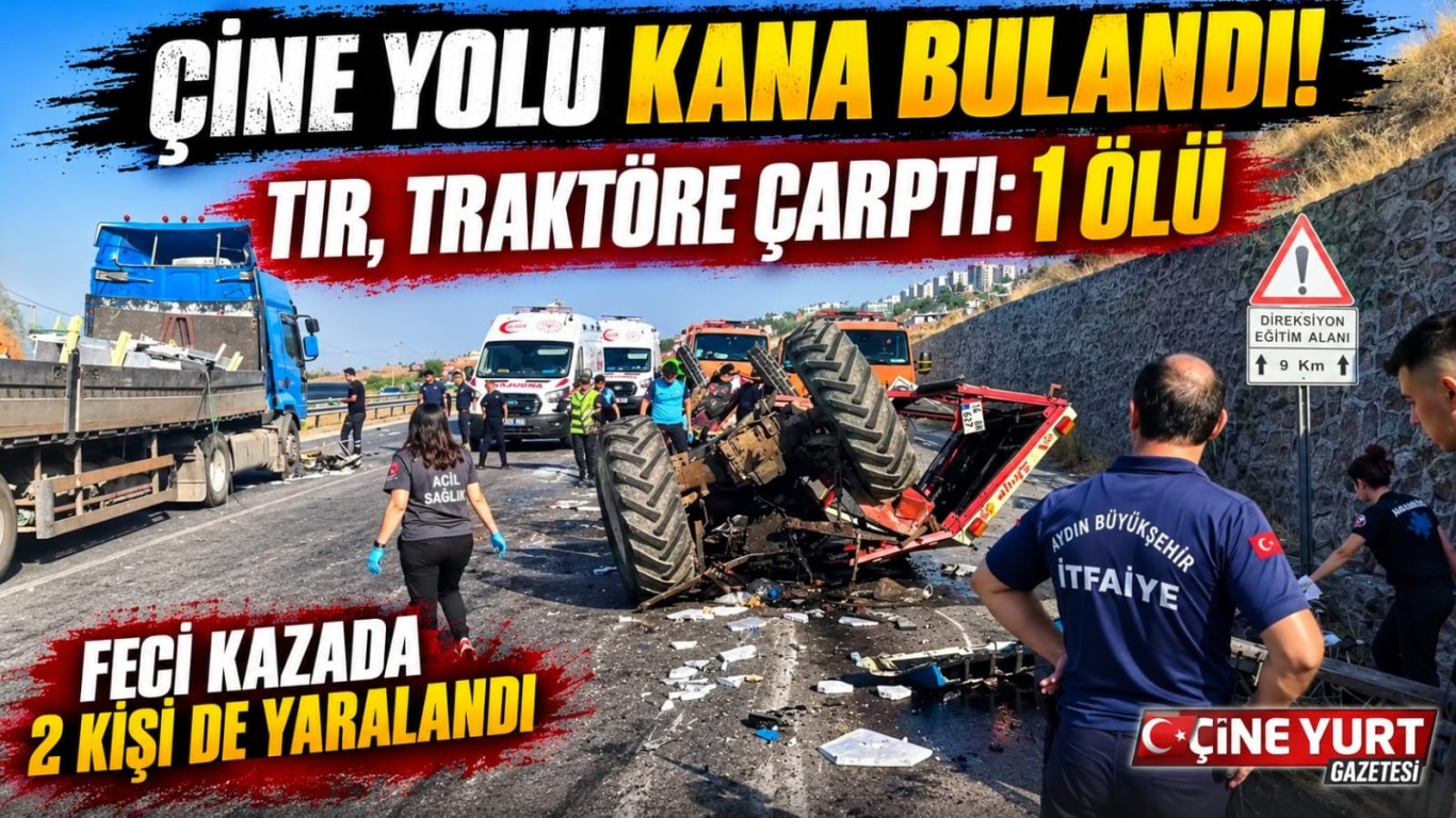 ÇİNE YOLU KANA BULANDI! TIR, TRAKTÖRE ÇARPTI: 1 ÖLÜ
