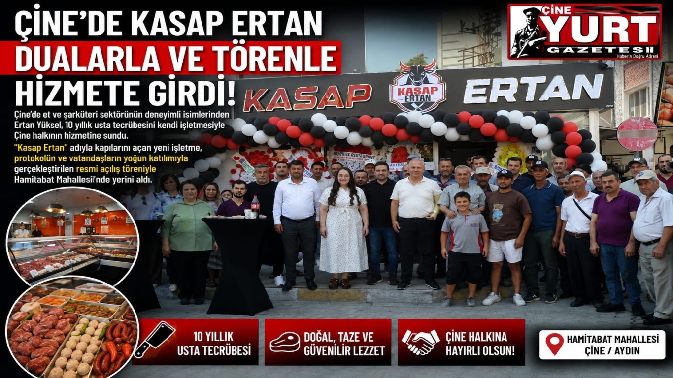 ÇİNE’DE KASAP ERTAN DUALARLA VE TÖRENLE HİZMETE GİRDİ!