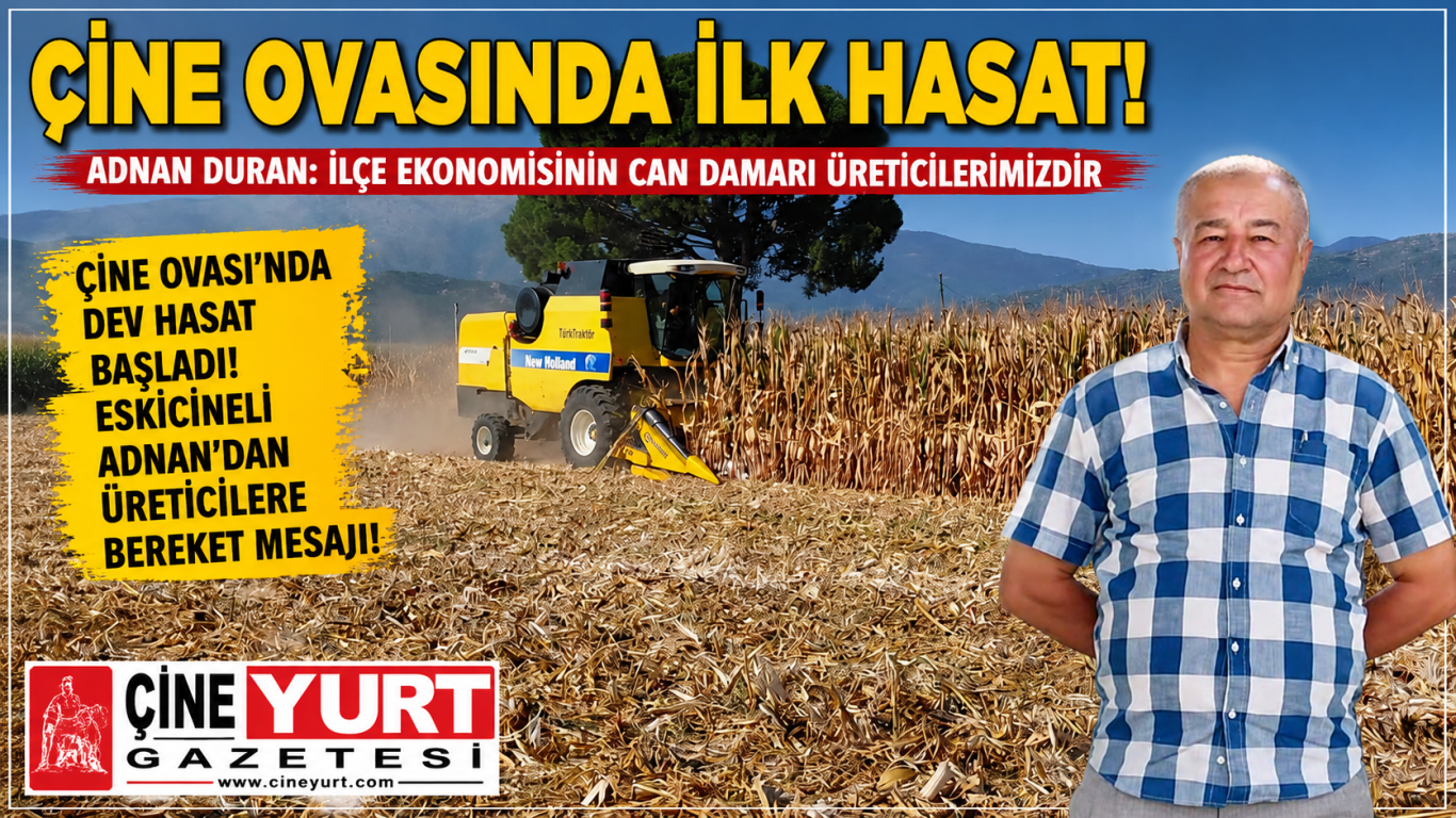 ÇİNE OVASINDA İLK HASAT! ADNAN DURAN: İLÇE EKONOMİSİNİN CAN DAMARI ÜRETİCİLERİMİZDİR