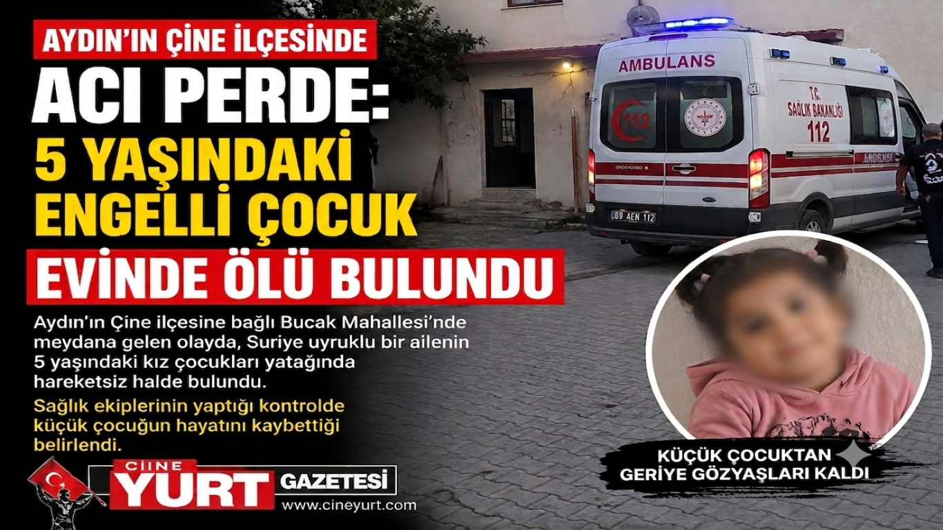 Aydın’ın Çine İlçesinde Acı Perde: 5 Yaşındaki Engelli Çocuk Evinde Ölü Bulundu