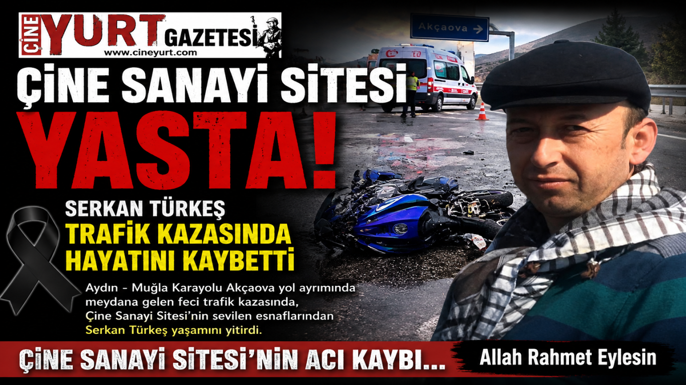 Çine Sanayi Sitesi Yasta: Serkan Türkeş Trafik Kazasında Hayatını Kaybetti