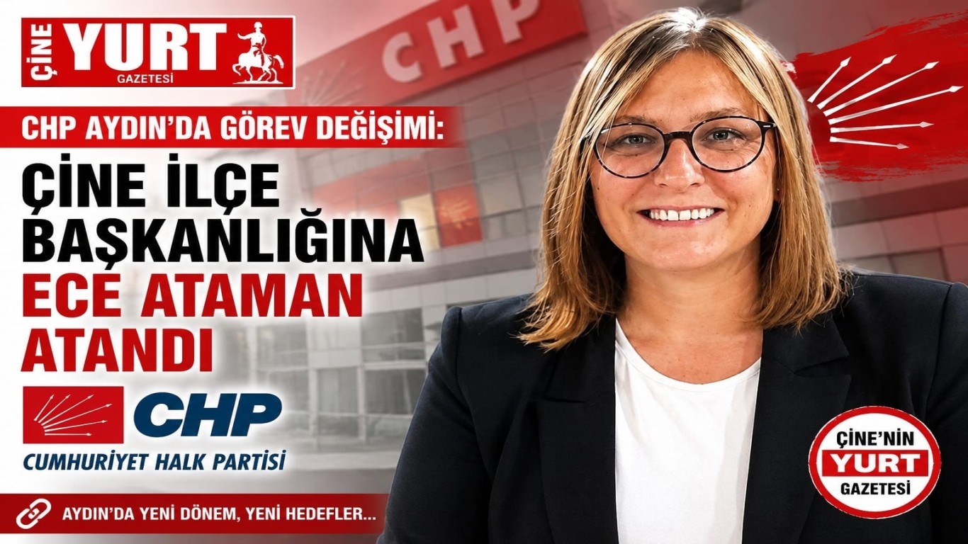 CHP Aydın’da Görev Değişimi: Çine İlçe Başkanlığına Ece Ataman Atandı