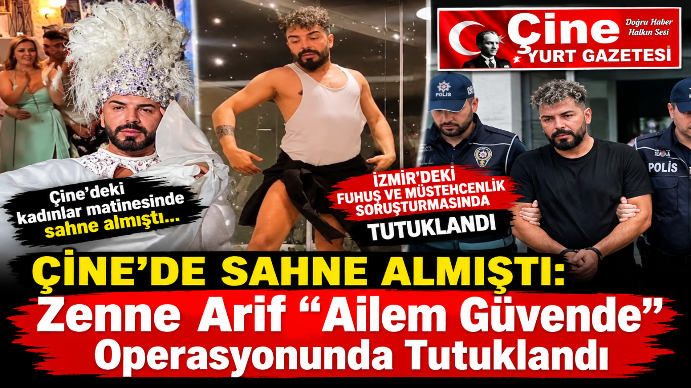 ÇİNE’DE SAHNE ALMIŞTI: Zenne Arif “Ailem Güvende” Operasyonunda Tutuklandı