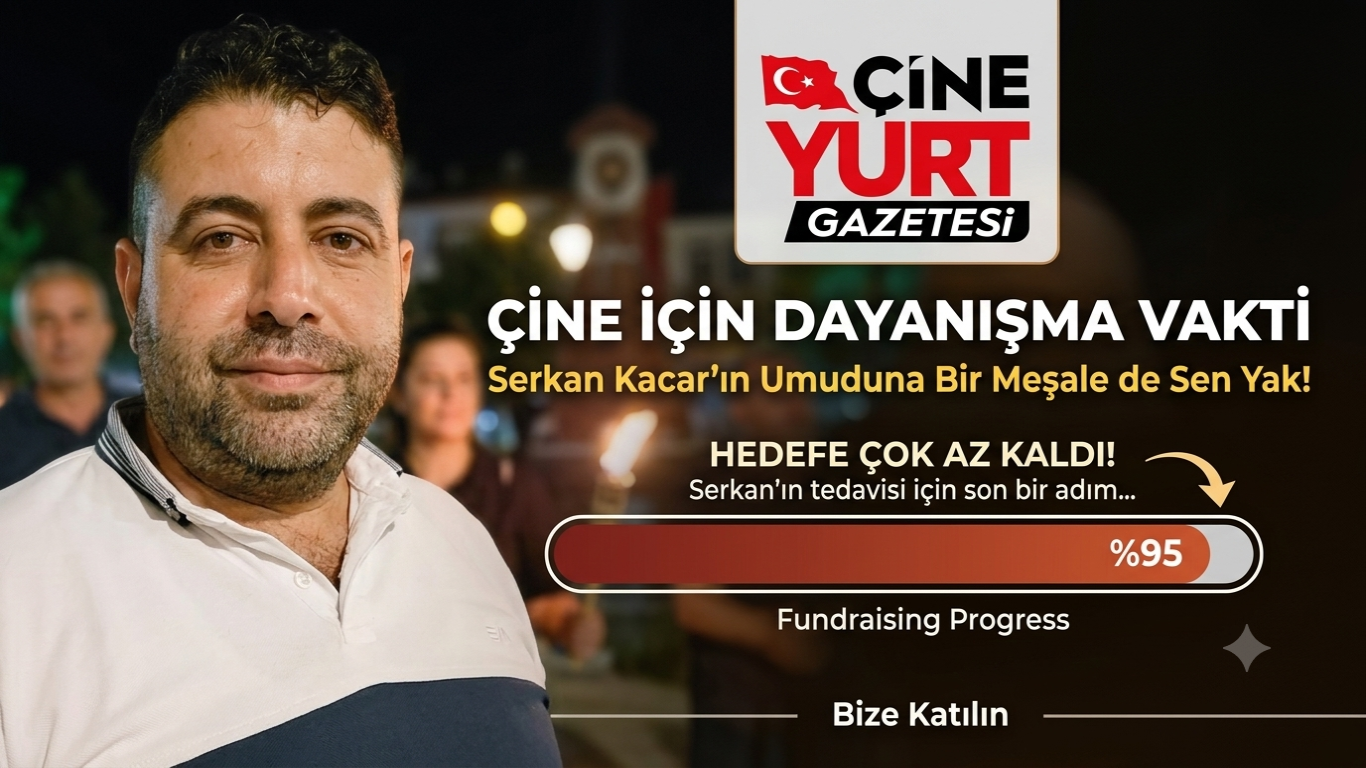 Çine İçin Dayanışma Vakti: Serkan Kacar’ın Umuduna Bir Meşale de Sen Yak!