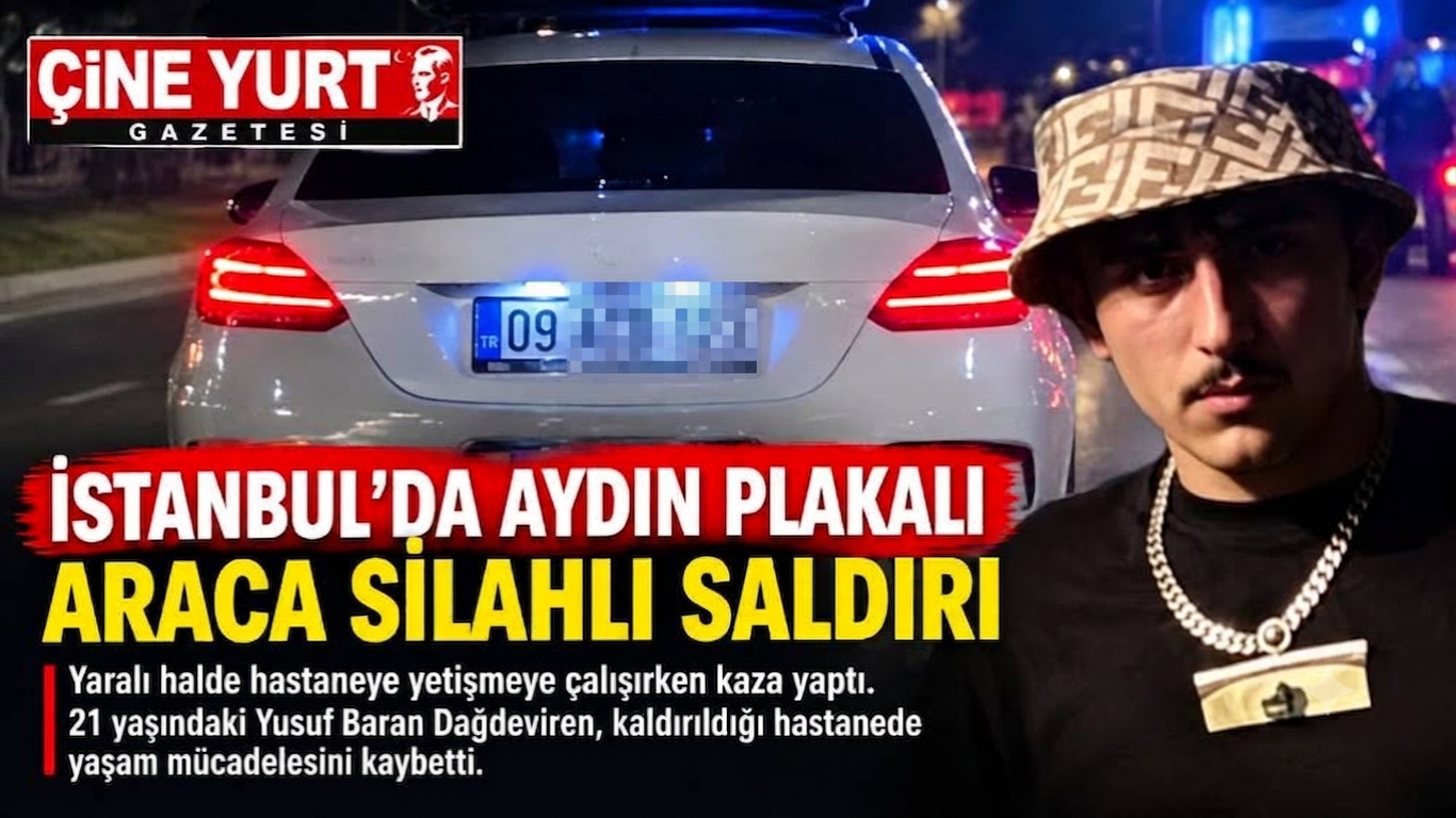 İSTANBUL'DA AYDIN PLAKALI ARACA SİLAHLI SALDIRI