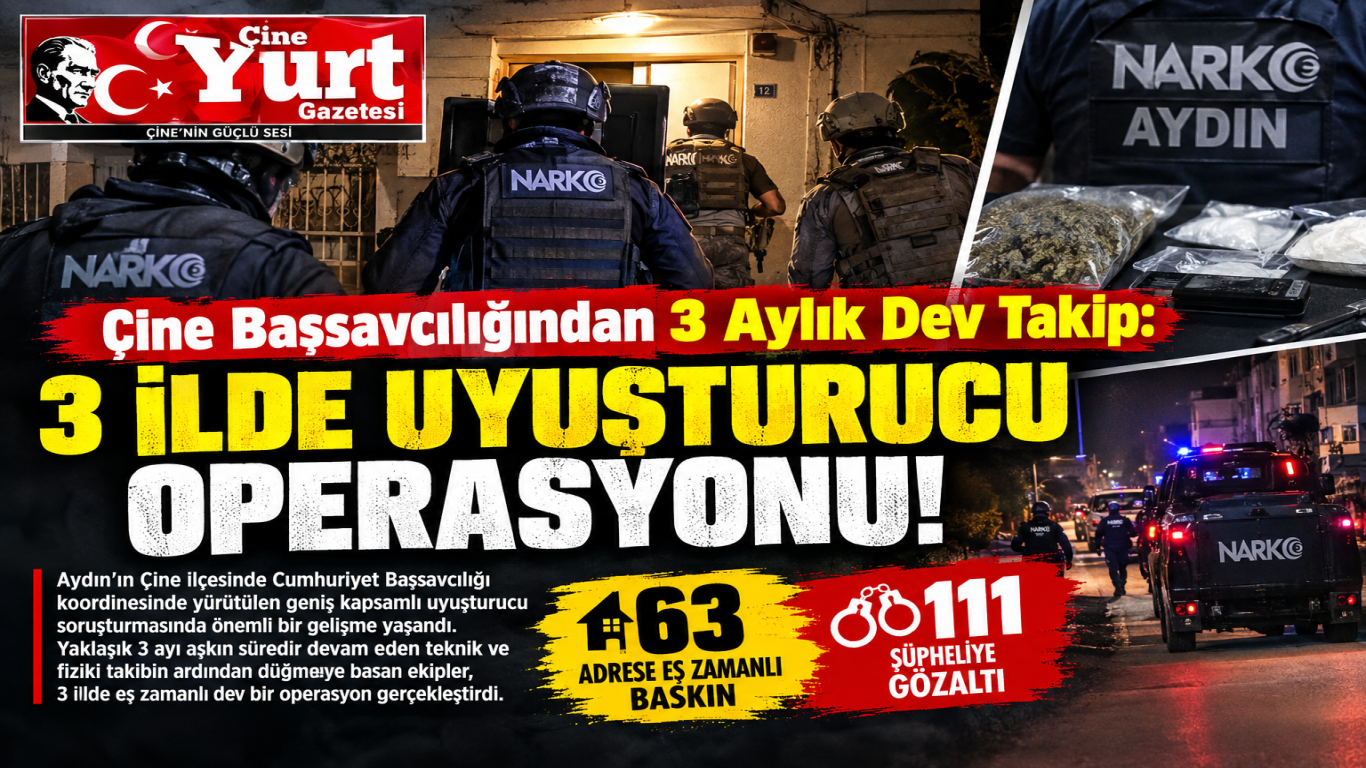 Çine Başsavcılığından 3 Aylık Dev Takip: 3 İlde Uyuşturucu Operasyonu!