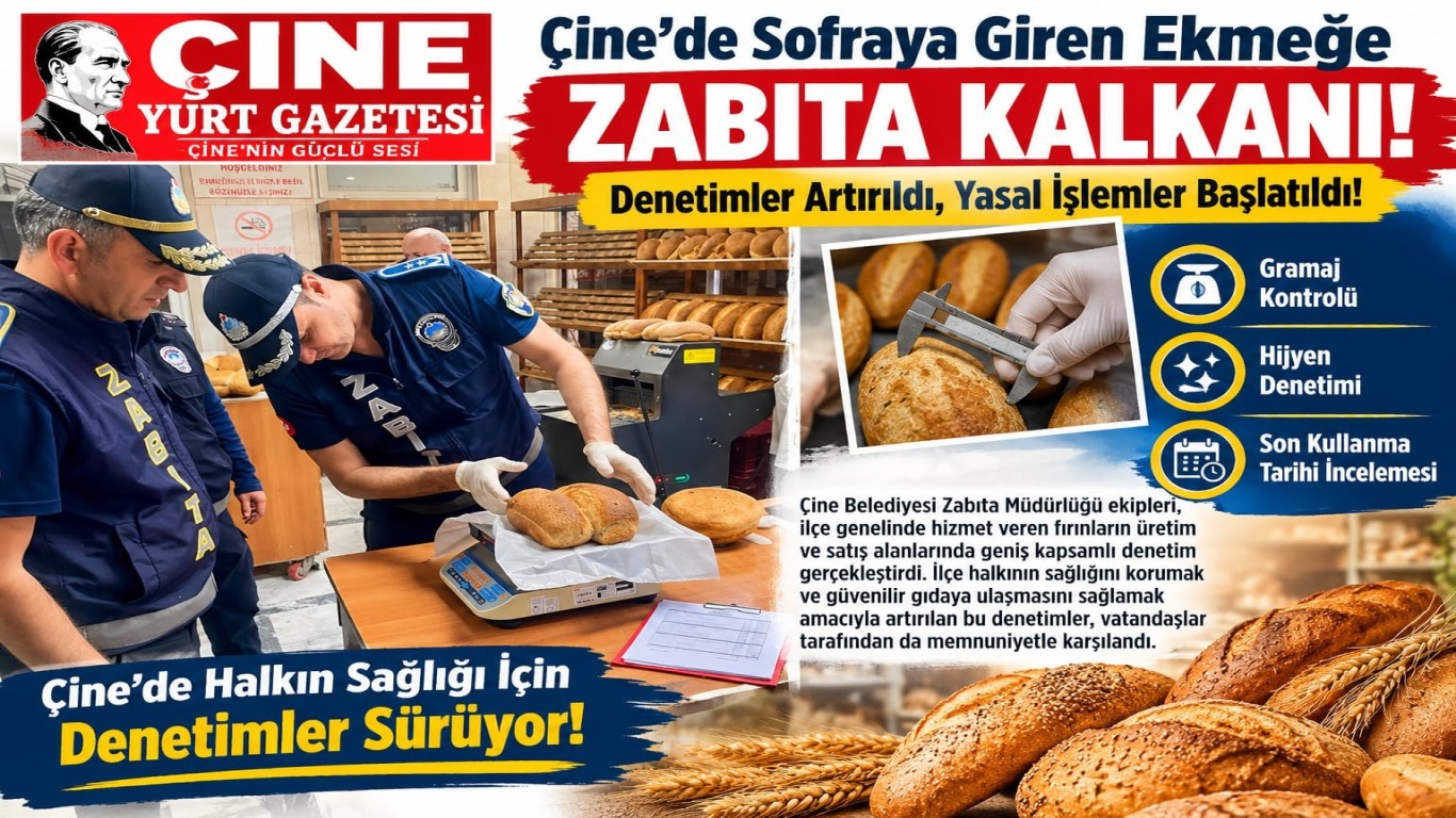 Çine’de Sofraya Giren Ekmeğe Zabıta Kalkanı: Denetimler Artırıldı, Yasal İşlemler Başlatıldı!