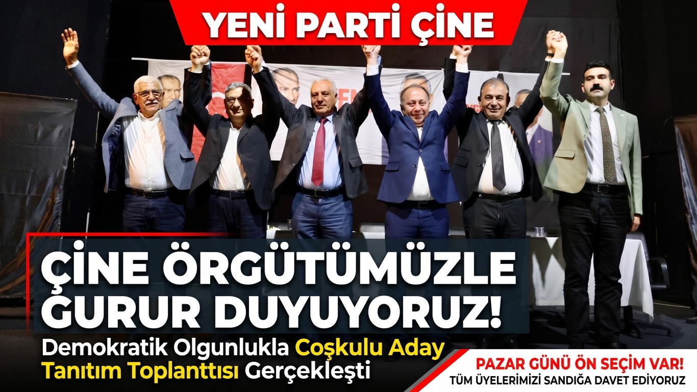 ÇİNE’DE YENİ PARTİ’DEN COŞKULU ADAY TANITIMI: GURUR DUYUYORUZ