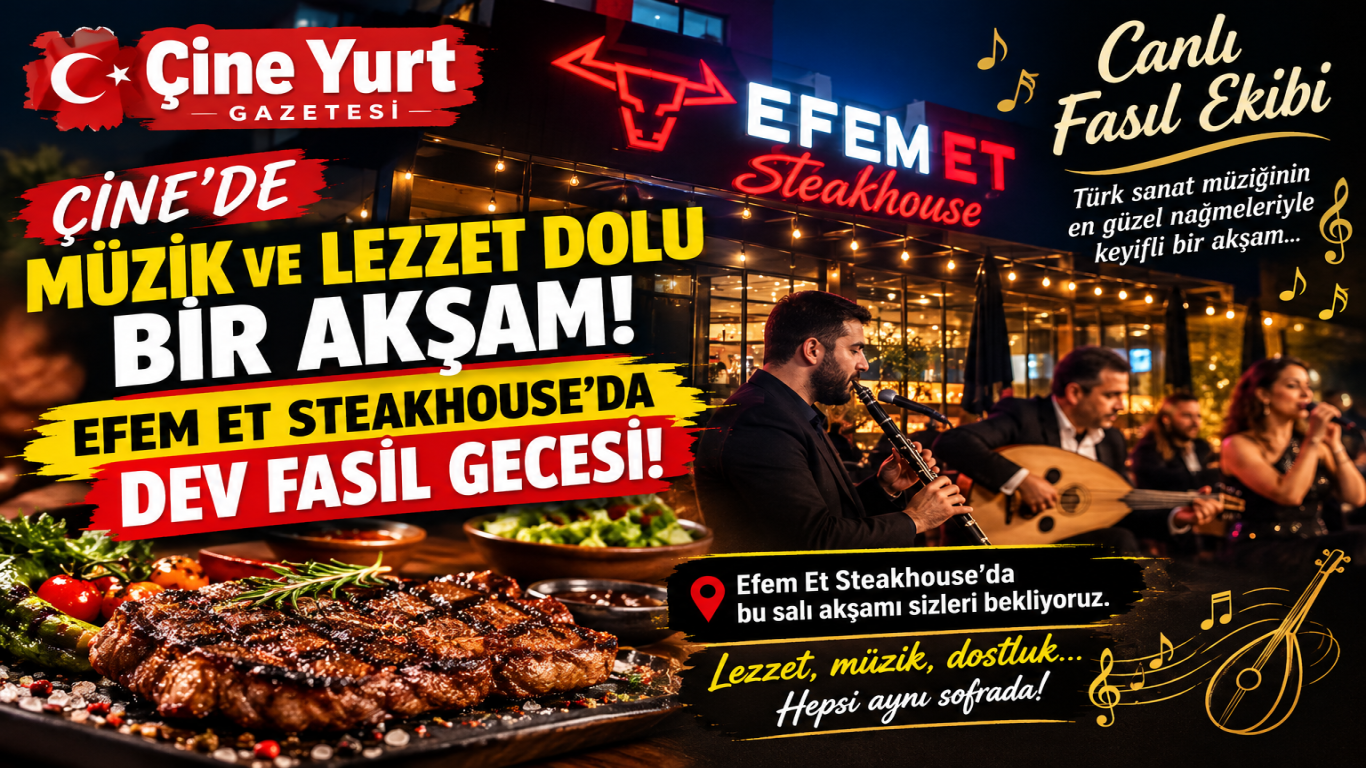ÇİNE’DE MÜZİK VE LEZZET DOLU BİR AKŞAM: EFEM ET STEAKHOUSE’DA DEV FASIL GECESİ!